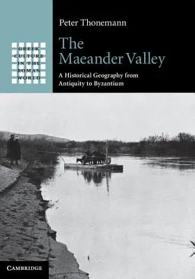 Dolina Maeander: Geografia historyczna od starożytności do Bizancjum - The Maeander Valley: A Historical Geography from Antiquity to Byzantium