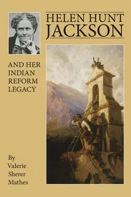 Helen Hunt Jackson i jej indiańskie dziedzictwo reformy - Helen Hunt Jackson and Her Indian Reform Legacy