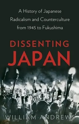 Dissenting Japan: Historia japońskiego radykalizmu i kontrkultury od 1945 roku do Fukushimy - Dissenting Japan: A History of Japanese Radicalism and Counterculture from 1945 to Fukushima