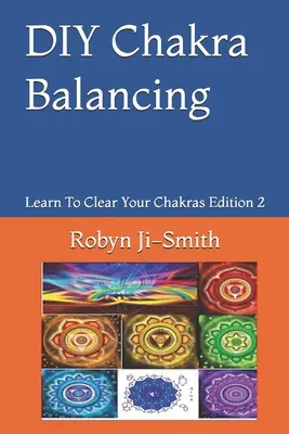 Samodzielne równoważenie czakr: Sztuka łączenia się z wyższą jaźnią - DIY Chakra Balancing: The Art of Connecting To Your Higher Self