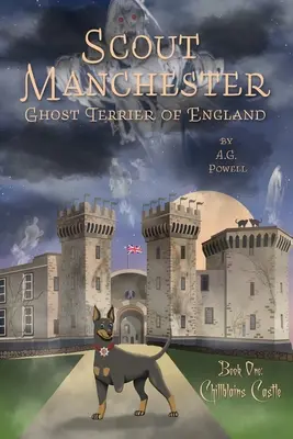 Skaut Manchester: Ghost Terrier of England: Księga pierwsza: Zamek Chillblains - Scout Manchester: Ghost Terrier of England: Book One: Chillblains Castle