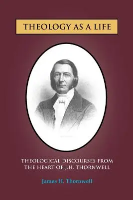 Teologia jako życie: Dyskursy teologiczne J.H. Thornwella - Theology as a Life: Theological Discourses from J.H. Thornwell