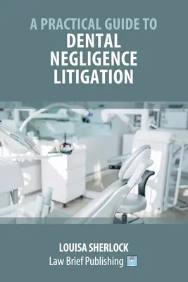 Praktyczny przewodnik po sporach sądowych dotyczących zaniedbań dentystycznych - A Practical Guide to Dental Negligence Litigation