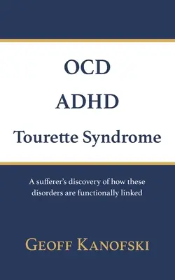 OCD, ADHD, zespół Tourette'a: Odkrycie osoby cierpiącej na to, jak te zaburzenia są funkcjonalnie powiązane - OCD, ADHD, Tourette Syndrome: A sufferer's discovery of how these disorders are functionally linked