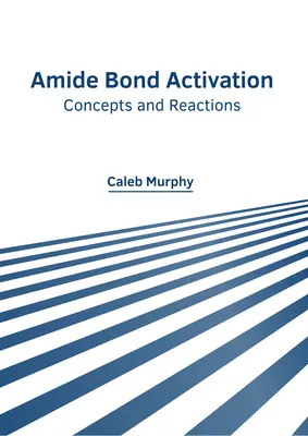 Aktywacja wiązań amidowych: Koncepcje i reakcje - Amide Bond Activation: Concepts and Reactions