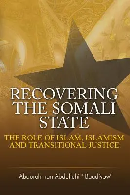 Odzyskiwanie państwa somalijskiego: Rola islamu, islamizmu i sprawiedliwości okresu przejściowego - Recovering the Somali State: The Role of Islam, Islamism and Transitional Justice