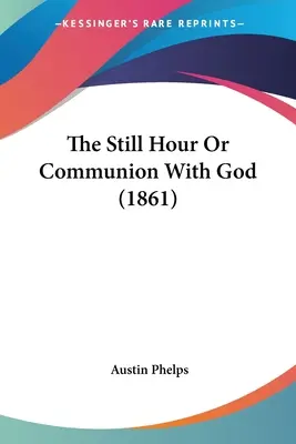 Nieruchoma godzina lub komunia z Bogiem (1861) - The Still Hour Or Communion With God (1861)