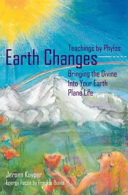 Zmiany na Ziemi: Nauki Phylosa: Wprowadzanie boskości do życia na Ziemi - Earth Changes: Teachings by Phylos: Bringing the Divine Into Your Earth Plane Life
