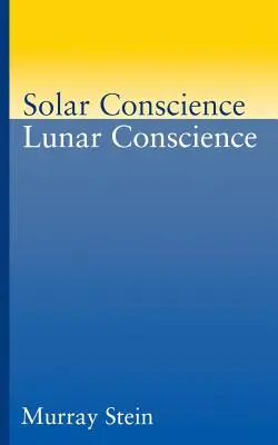 Sumienie słoneczne Sumienie księżycowe: Esej o psychologicznych podstawach moralności, praworządności i poczucia sprawiedliwości - Solar Conscience Lunar Conscience: An Essay on the Psychological Foundations of Morality, Lawfulness, and the Sense of Justice