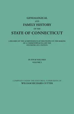 Genealogical and Family History of the State of Connecticut. a Record of the Achievements of Her People in the Making of a Commonwealth and the Foundi