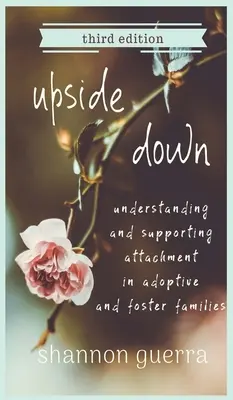 Upside Down: Zrozumienie i wspieranie przywiązania w rodzinach adopcyjnych i zastępczych - Upside Down: Understanding and Supporting Attachment in Adoptive and Foster Families