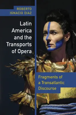 Ameryka Łacińska i transport opery: Fragmenty transatlantyckiego dyskursu - Latin America and the Transports of Opera: Fragments of a Transatlantic Discourse