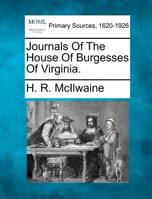 Dzienniki Izby Mieszczańskiej Wirginii. - Journals of the House of Burgesses of Virginia.