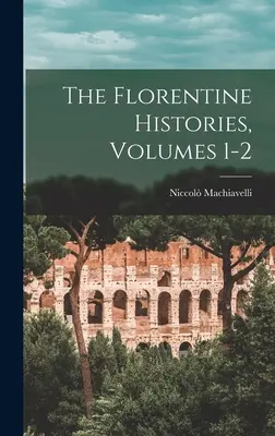 Historie florenckie, tomy 1-2 - The Florentine Histories, Volumes 1-2