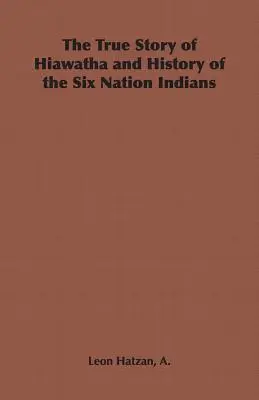 Prawdziwa historia Hiawathy i historia Indian Sześciu Narodów - The True Story of Hiawatha and History of the Six Nation Indians