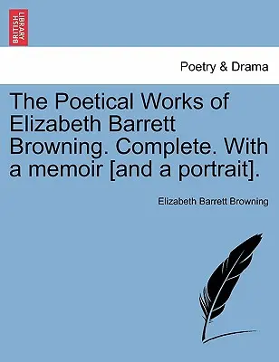 Dzieła poetyckie Elizabeth Barrett Browning. Complete. with a Memoir [And a Portrait]. Vol. I. - The Poetical Works of Elizabeth Barrett Browning. Complete. with a Memoir [And a Portrait]. Vol. I.