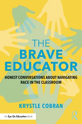 Odważny nauczyciel: Szczere rozmowy o rasie w klasie szkolnej - The Brave Educator: Honest Conversations about Navigating Race in the Classroom