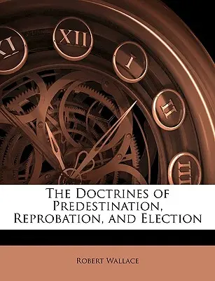 Doktryny predestynacji, odrzucenia i wybrania - The Doctrines of Predestination, Reprobation, and Election