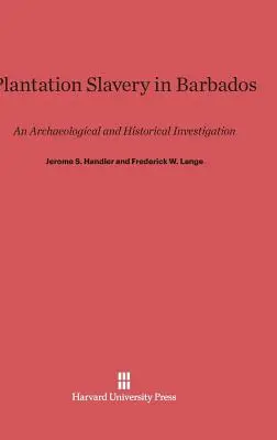 Niewolnictwo plantacyjne na Barbadosie: Dochodzenie archeologiczne i historyczne - Plantation Slavery in Barbados: An Archaeological and Historical Investigation