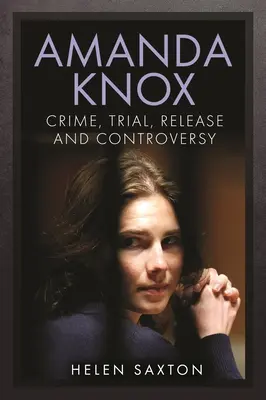 Amanda Knox: Zbrodnia, proces, uwolnienie i kontrowersje - Amanda Knox: Crime, Trial, Release and Controversy