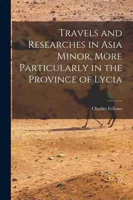 Podróże i badania w Azji Mniejszej, w szczególności w prowincji Lycia - Travels and Researches in Asia Minor, More Particularly in the Province of Lycia