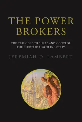 The Power Brokers: Walka o kształt i kontrolę nad przemysłem energii elektrycznej - The Power Brokers: The Struggle to Shape and Control the Electric Power Industry