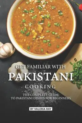 Zapoznaj się z kuchnią pakistańską: Kompletny przewodnik po pakistańskich potrawach dla początkujących - Get Familiar with Pakistani Cooking: The Complete Guide to Pakistani Dishes for Beginners