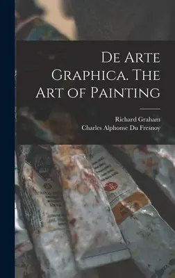 De Arte Graphica. Sztuka malowania - De Arte Graphica. The art of Painting