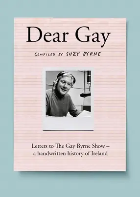 Drogi Geju: Listy do Gay Byrne Show - Odręczna historia Irlandii - Dear Gay: Letters to the Gay Byrne Show - A Handwritten History of Ireland