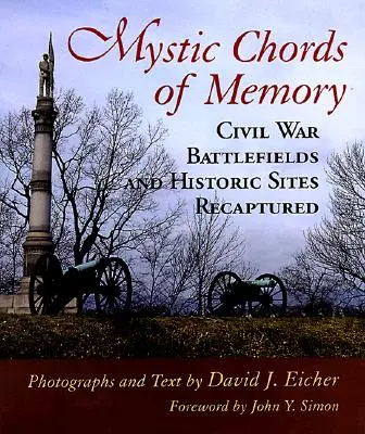 Mistyczne akordy pamięci: Pola bitew wojny secesyjnej i historyczne miejsca odzyskane - Mystic Chords of Memory: Civil War Battlefields and Historic Sites Recaptured