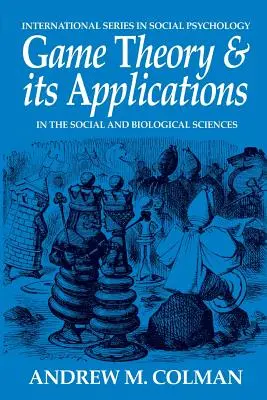 Teoria gier i jej zastosowania: W naukach społecznych i biologicznych - Game Theory and its Applications: In the Social and Biological Sciences