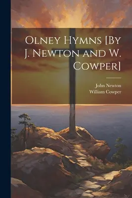 Hymny z Olney [autorstwa J. Newtona i W. Cowpera] - Olney Hymns [By J. Newton and W. Cowper]