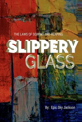 Śliskie szkło: Prawa siewu i zbioru - Slippery Glass: The Laws of Sowing and Reaping