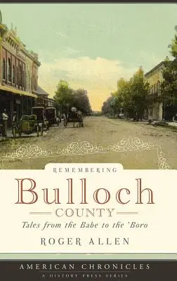 Pamiętając hrabstwo Bulloch: Opowieści od niemowlęcia do 'Boro - Remembering Bulloch County: Tales from the Babe to the 'Boro