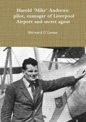 „Mike” Andrews: pilot, kierownik lotniska w Liverpoolu i tajny agent - 'Mike' Andrews: pilot, manager of Liverpool Airport and secret agent