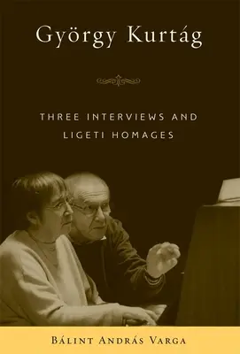 Gyrgy Kurtg: Trzy wywiady i hołdy dla Ligetiego - Gyrgy Kurtg: Three Interviews and Ligeti Homages