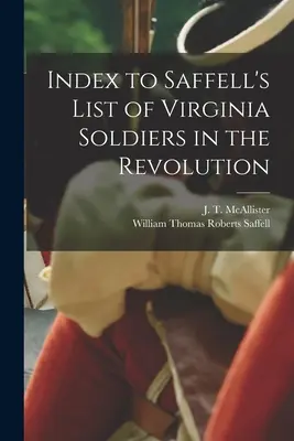 Index to Saffell's List of Virginia Soldiers in the Revolution (McAllister J. T. (Joseph Thompson))