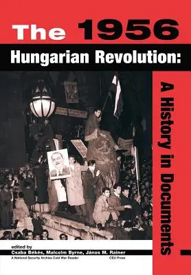 Rewolucja węgierska 1956: Historia w dokumentach - The 1956 Hungarian Revolution: A History in Documents