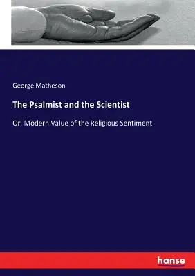 Psalmista i naukowiec: Albo współczesna wartość uczuć religijnych - The Psalmist and the Scientist: Or, Modern Value of the Religious Sentiment