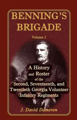 Brygada Benninga: Tom 2, Historia i spis drugich, siedemnastych i dwudziestych ochotniczych pułków piechoty stanu Georgia - Benning's Brigade: Volume 2, a History and Roster of the Second, Seventeenth, and Twentieth Georgia Volunteer Infantry Regiments