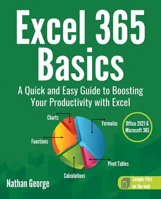 Excel 365 Podstawy: Szybki i łatwy przewodnik po zwiększaniu produktywności za pomocą programu Excel - Excel 365 Basics: A Quick and Easy Guide to Boosting Your Productivity with Excel