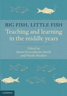 Duża ryba, mała ryba: nauczanie i uczenie się w wieku gimnazjalnym - Big Fish, Little Fish: Teaching and Learning in the Middle Years