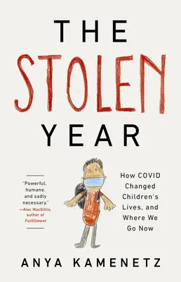 Skradziony rok: Jak Covid zmienił życie dzieci i dokąd zmierzamy teraz - The Stolen Year: How Covid Changed Children's Lives, and Where We Go Now