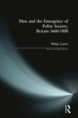 Mężczyźni i powstanie społeczeństwa grzecznego, Wielka Brytania 1660-1800 - Men and the Emergence of Polite Society, Britain 1660-1800