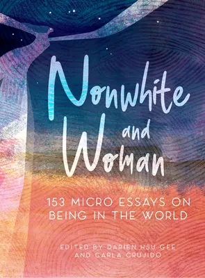 Nie-biała i kobieta: 131 mikroesejów o byciu w świecie - Nonwhite and Woman: 131 Micro Essays on Being in the World