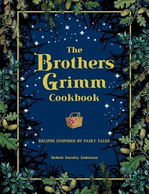 Książka kucharska braci Grimm: Przepisy inspirowane baśniami - The Brothers Grimm Cookbook: Recipes Inspired by Fairy Tales