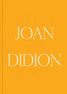 Joan Didion: Co ona znaczy - Joan Didion: What She Means