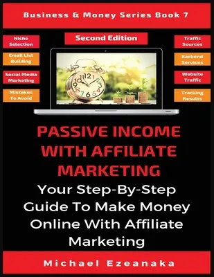 Dochód pasywny dzięki marketingowi afiliacyjnemu: Twój przewodnik krok po kroku, jak zarabiać pieniądze w Internecie dzięki marketingowi afiliacyjnemu - Passive Income With Affiliate Marketing: Your Step-By-Step Guide To Make Money Online With Affiliate Marketing