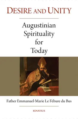 Pragnienie i jedność: Duchowość augustiańska na dziś - Desire and Unity: Augustinian Spirituality for Today