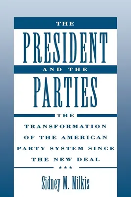 Prezydent i partie: Transformacja amerykańskiego systemu partyjnego od czasów Nowego Ładu - The President and the Parties: The Transformation of the American Party System Since the New Deal